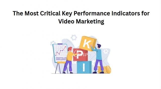 The Most Critical Key Performance Indicators for Video Marketing